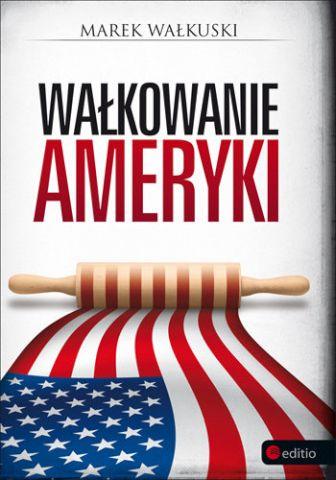 Marek Wałkuski: Wałkowanie Ameryki